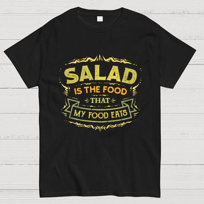 Salad Is The Food That My Food Eats Geek T-Shirt