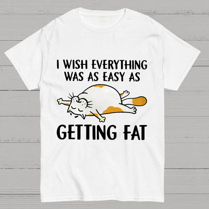 I Wish Everything Was As Easy As Getting Fat Geeky T-Shirt