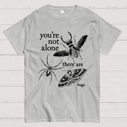 You're Not Alone, There Are Bugs Geek T-Shirt