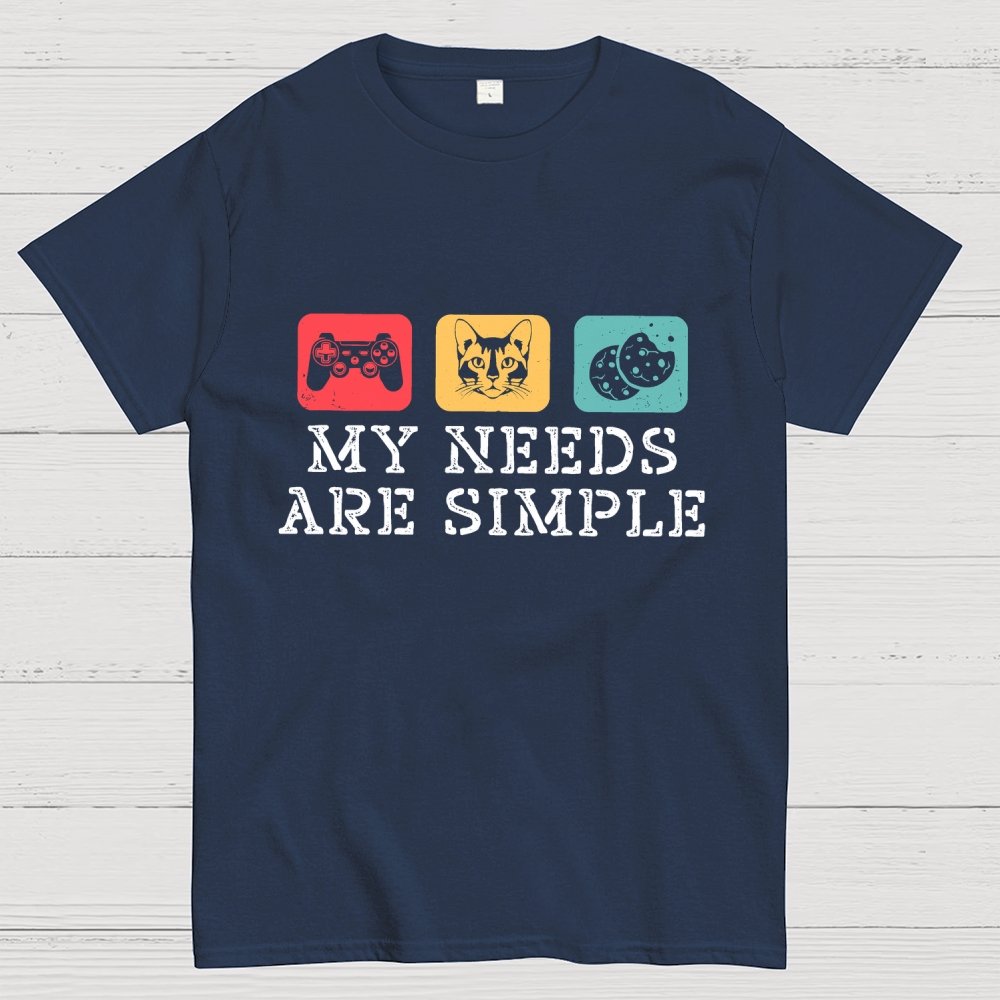 My Needs Are Simple Gamers Fun Geek T-Shirt