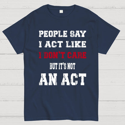 It's Not An Act Geek T-Shirt