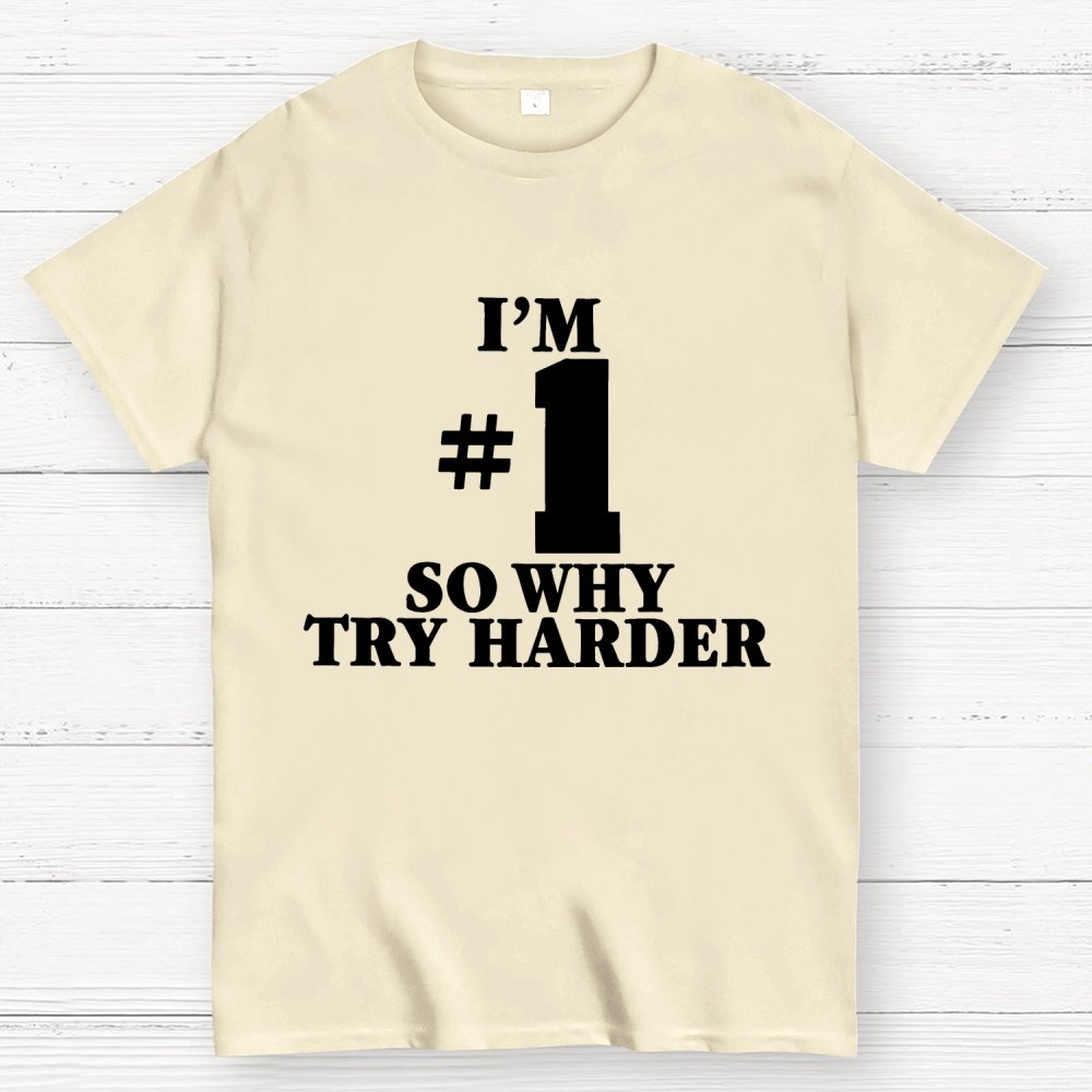 I'm #1 So Why Try Harder Unisex Geek T-Shirt