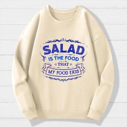 Salad Is The Food That My Food Eats Geek Cotton Sweatshirt