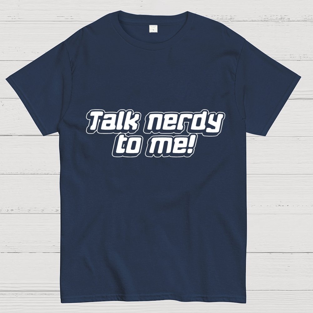 Talk Nerdy To Me Unisex Geek T-Shirt