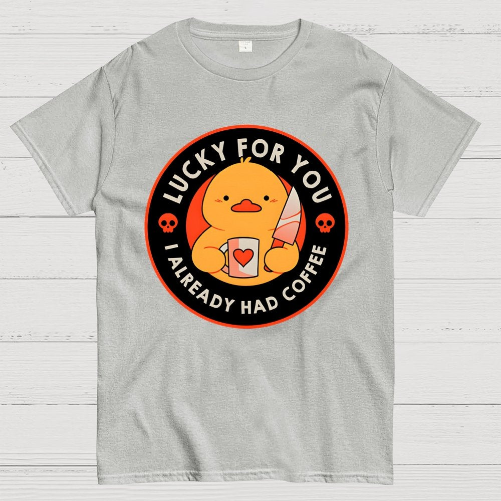 Lucky For You I Already Had Coffee Geek T-Shirt