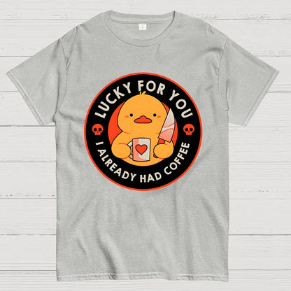 Lucky For You I Already Had Coffee Geek T-Shirt