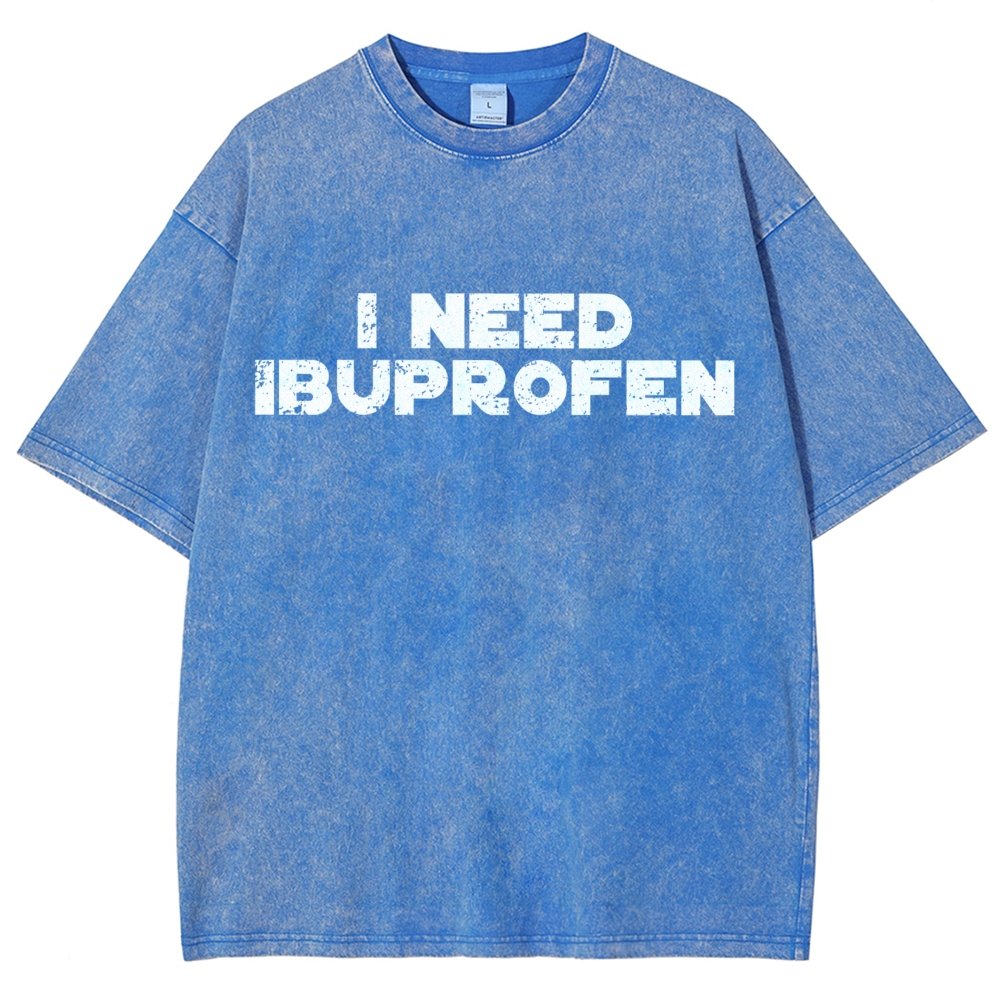 I Need Ibuprofen- Vintage Distressed T-shirt
