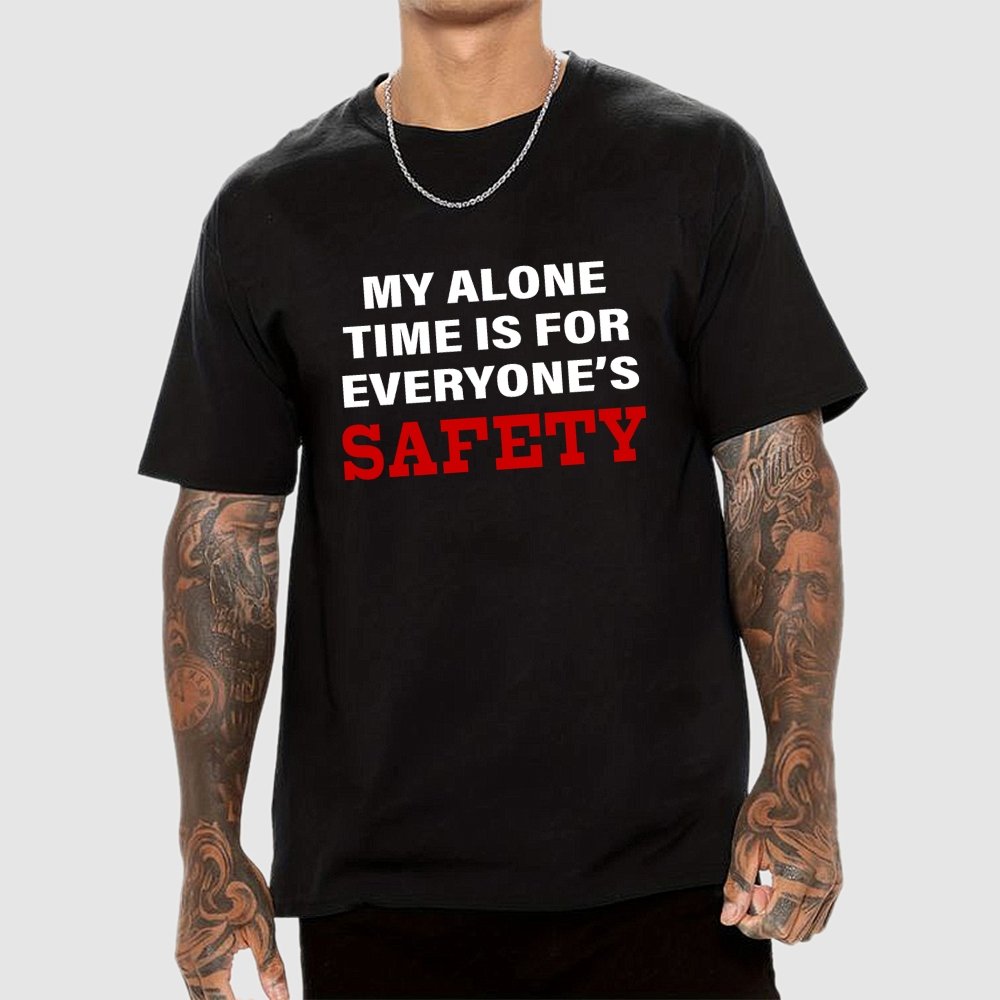 My Alone Time Is For Everyone’s Safety Geek T-Shirt