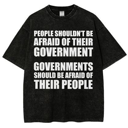 People Shouldn't Be Afraid Of Their Government. Governments Should Be Afraid Of Their People Vintage Distressed T-shirt