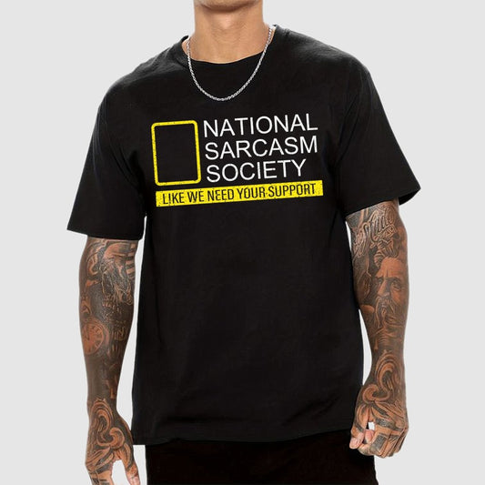 National Sarcasm Society Like We Need Your Support Geek T-Shirt