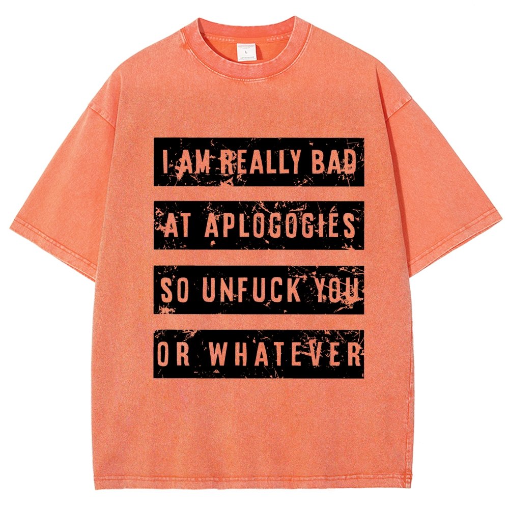 I Am Really Bad At Apologies So Unfuk You Or Whatever Vintage Distressed T-shirt