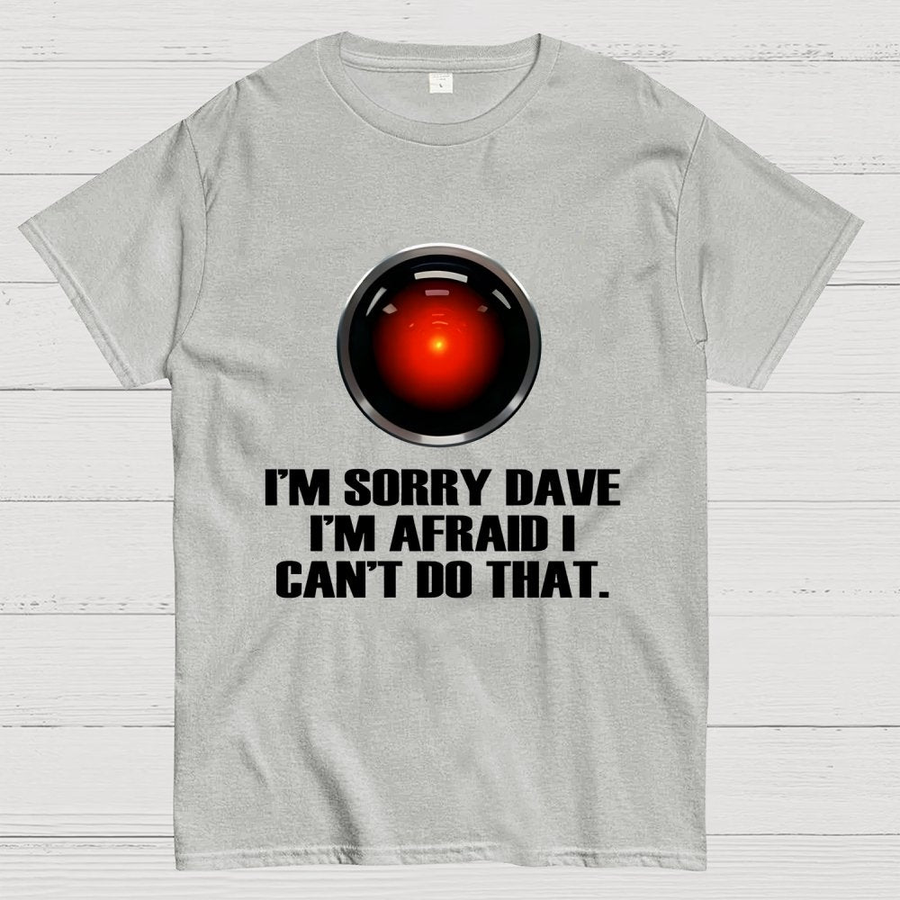 HAL  Sorry Dave Quote Geek T-Shirt