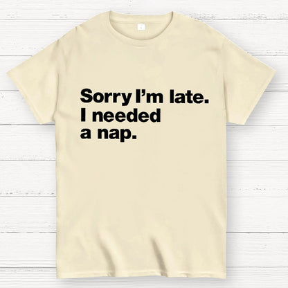 Sorry I'm Late I Needed A Nap Unisex Geek T-Shirt