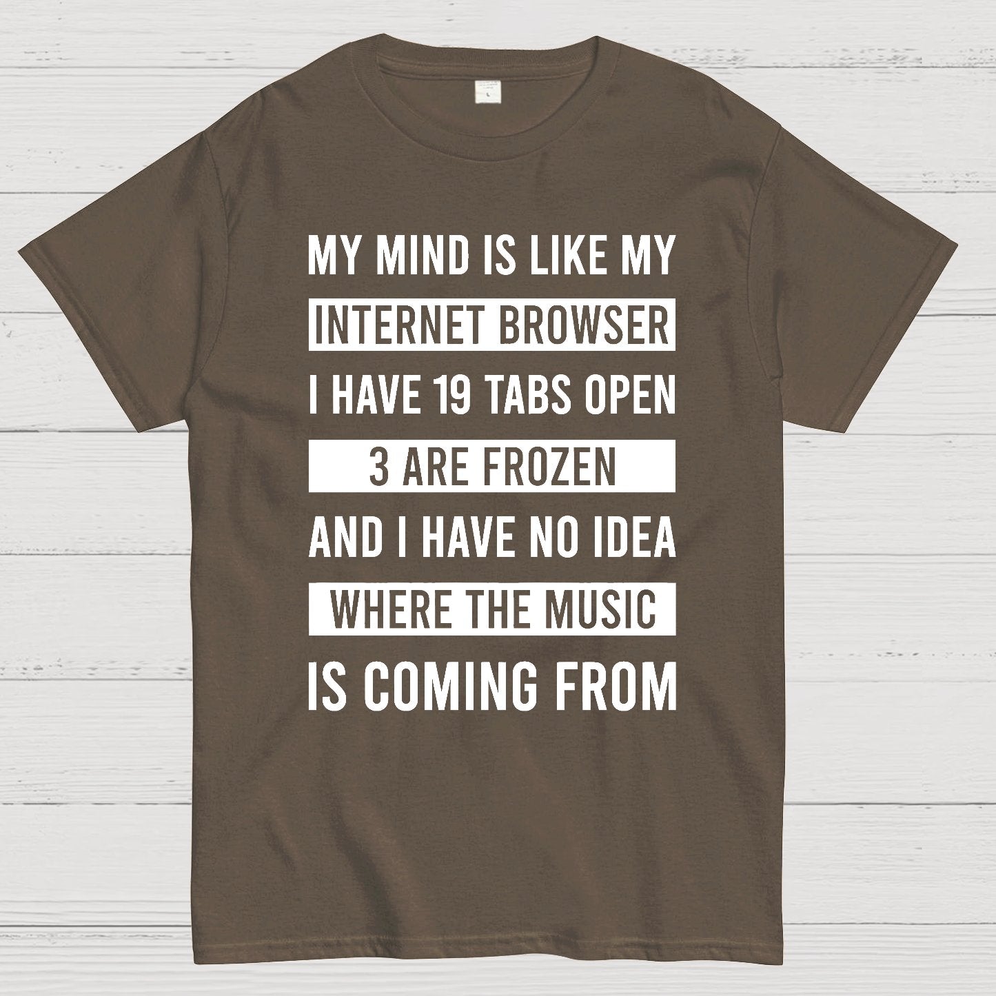 Funny My Mind Is Like My Internet Browser - I Have 19 Tabs Open Geek T-Shirt
