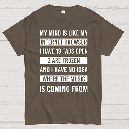 Funny My Mind Is Like My Internet Browser - I Have 19 Tabs Open Geek T-Shirt