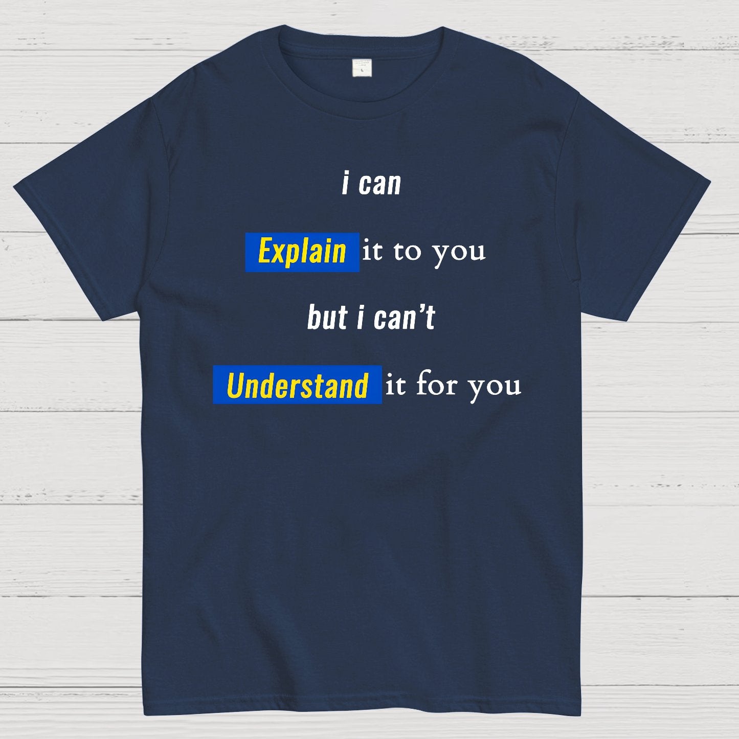 Engineer, I Can Explain It To You But I Can't Understand It For You Geek T-Shirt