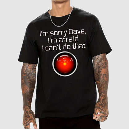 I'm Sorry Dave. I'm afraid I Can't Do That! Geek T-Shirt