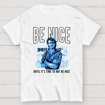 Be Nice Until It's Time to Not Be Nice Geek T-Shirt