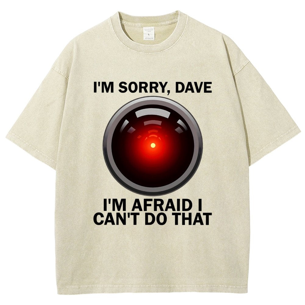I'm Sorry Dave I'm Afraid I Can't Do That Vintage Distressed T-shirt