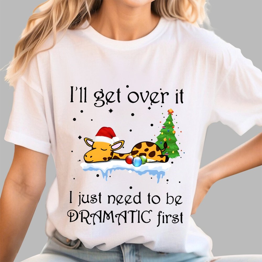 I'll Get Over It. I Just Need To Be Dramatic First Geek T-Shirt