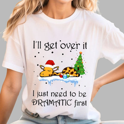 I'll Get Over It. I Just Need To Be Dramatic First Geek T-Shirt