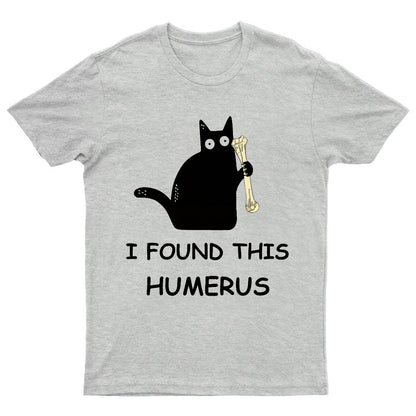 I Found This Humerus Nerdy T-Shirt