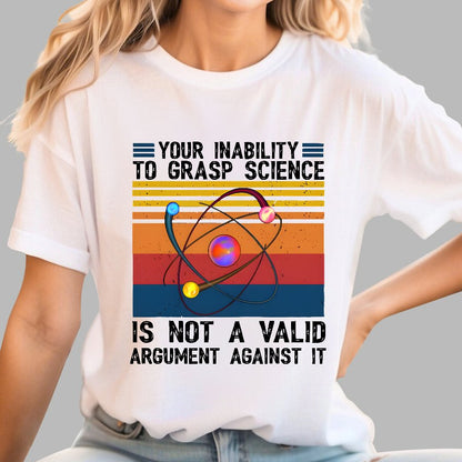 Your Inability to Grasp Science Geek T-Shirt
