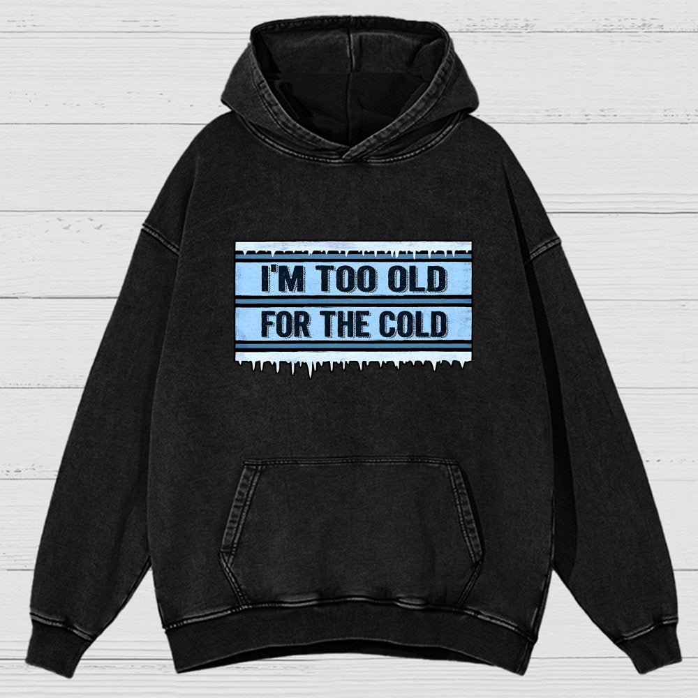 Too Old For The Cold Vintage Distressed Hoodie