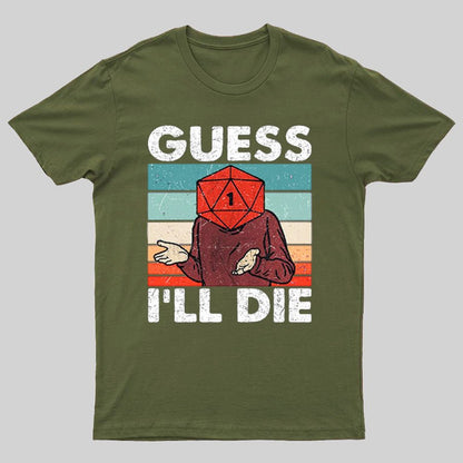 Guess I'll Die Geeky T-Shirt