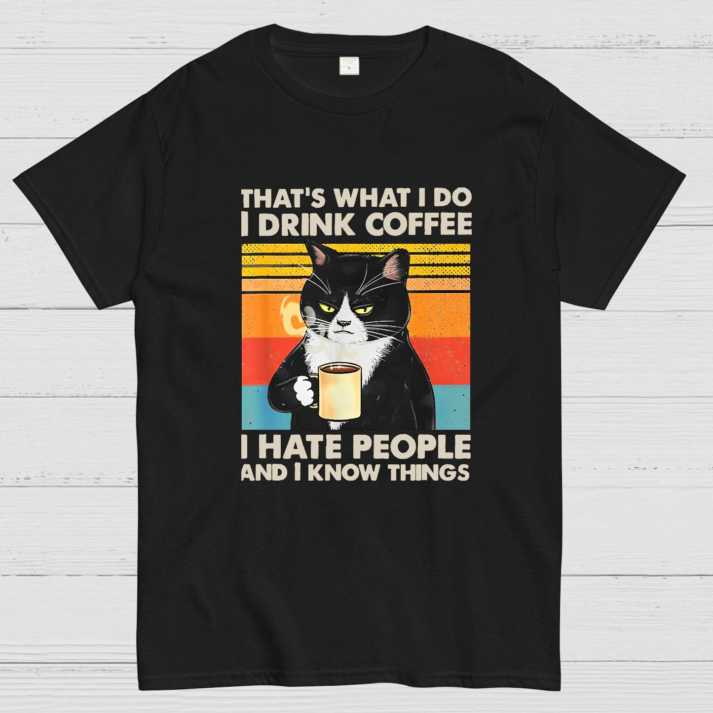 That's What I Do I Drink Coffee I Hate People And I Know Things Funny T-Shirt