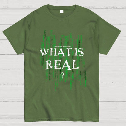 What Is Real? How do you define ‘real’? Geek T-Shirt