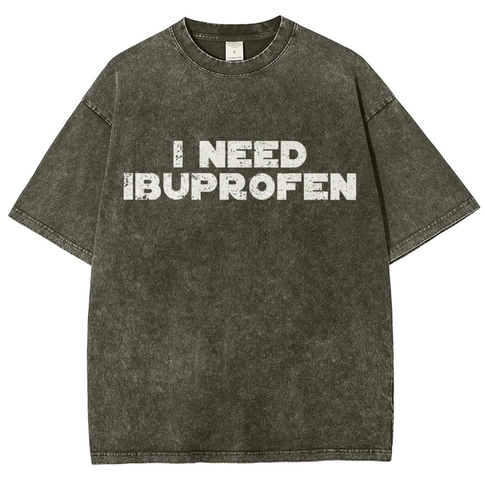 I Need Ibuprofen- Vintage Distressed T-shirt