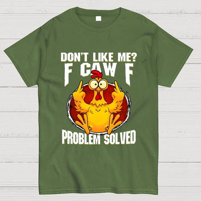 Don’t Like Me F-Caw-F Problem Solved Geek T-Shirt
