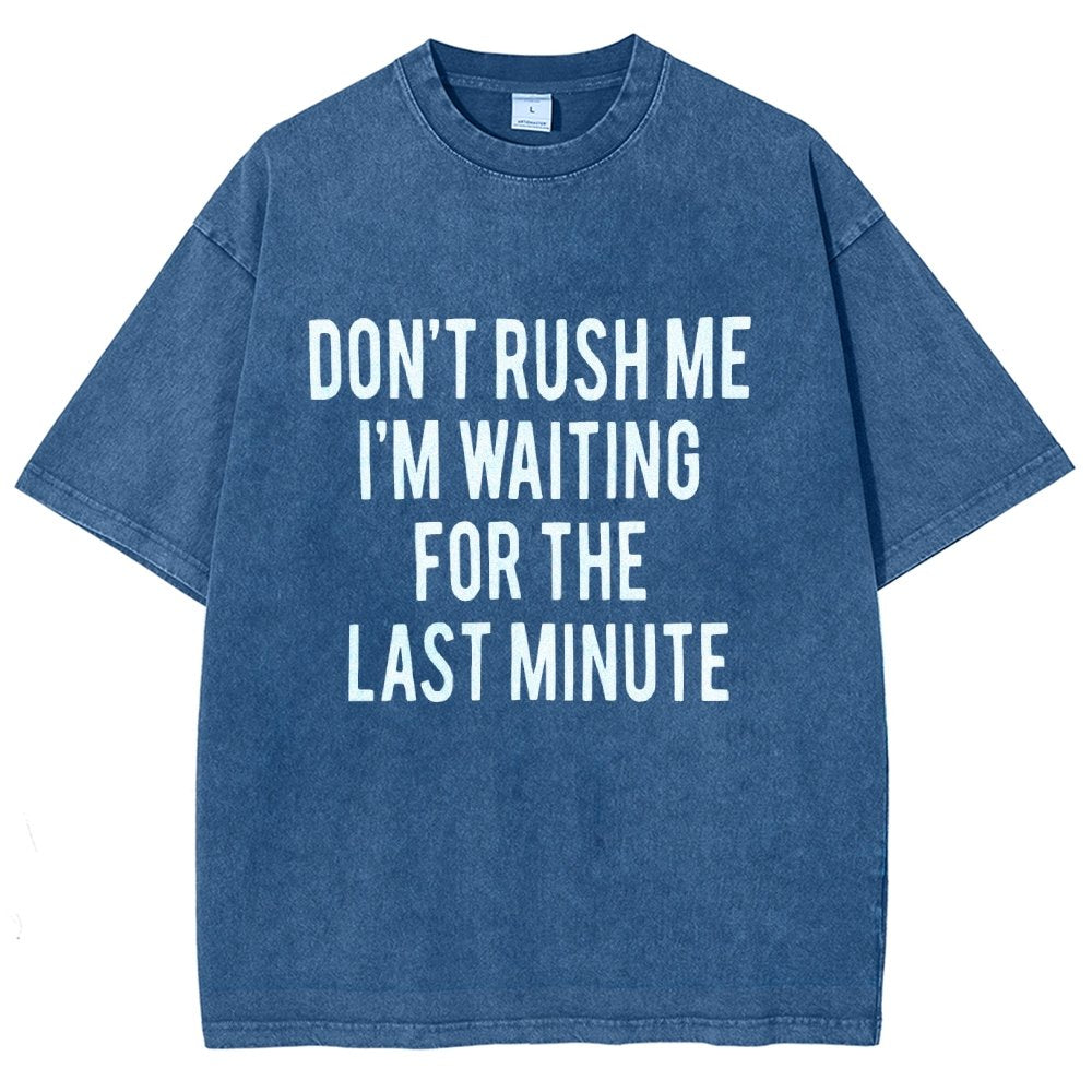 Don't rush me I'm waiting for the last minute!  Vintage Distressed T-shirt