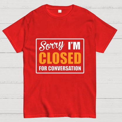Sorry Closed For Conversation Geek T-Shirt