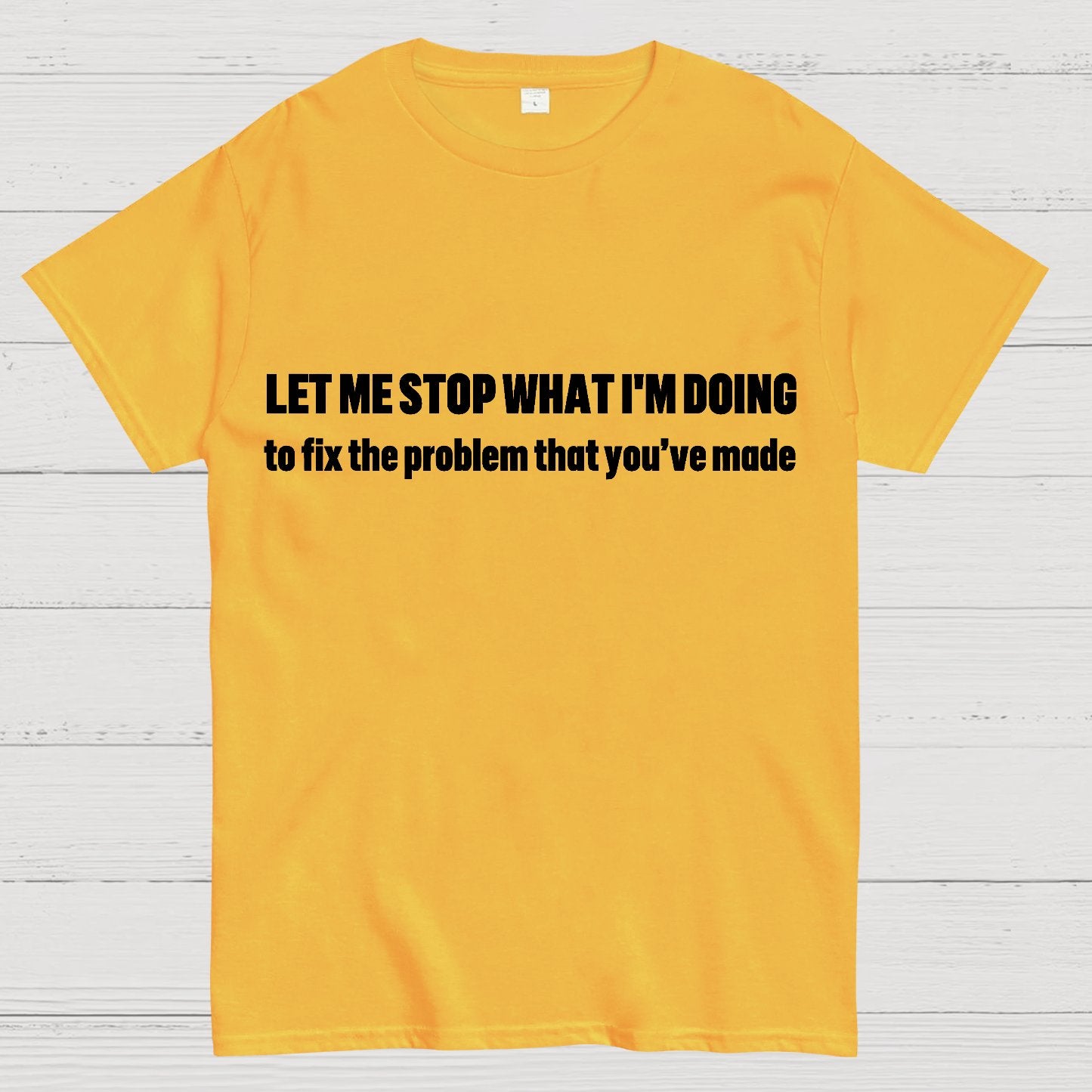 Let Me Stop What I am Doing Geek T-Shirt