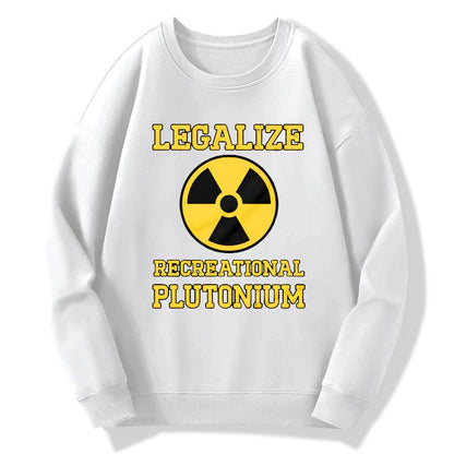Legalize Recreational Plutonium Geek Cotton Sweatshirt