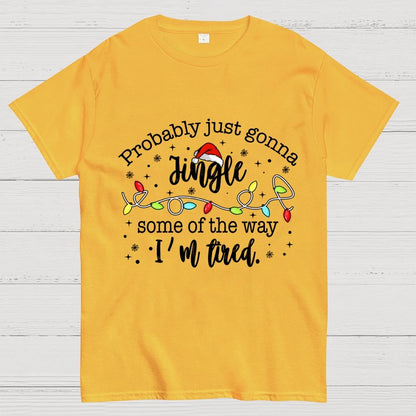 Probably Just Gonna Jingle Some Of The Way I’m Tired Geek T-Shirt