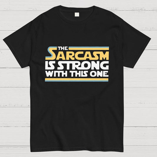 The Sarcasm Is Strong With This One Geeky T-Shirt