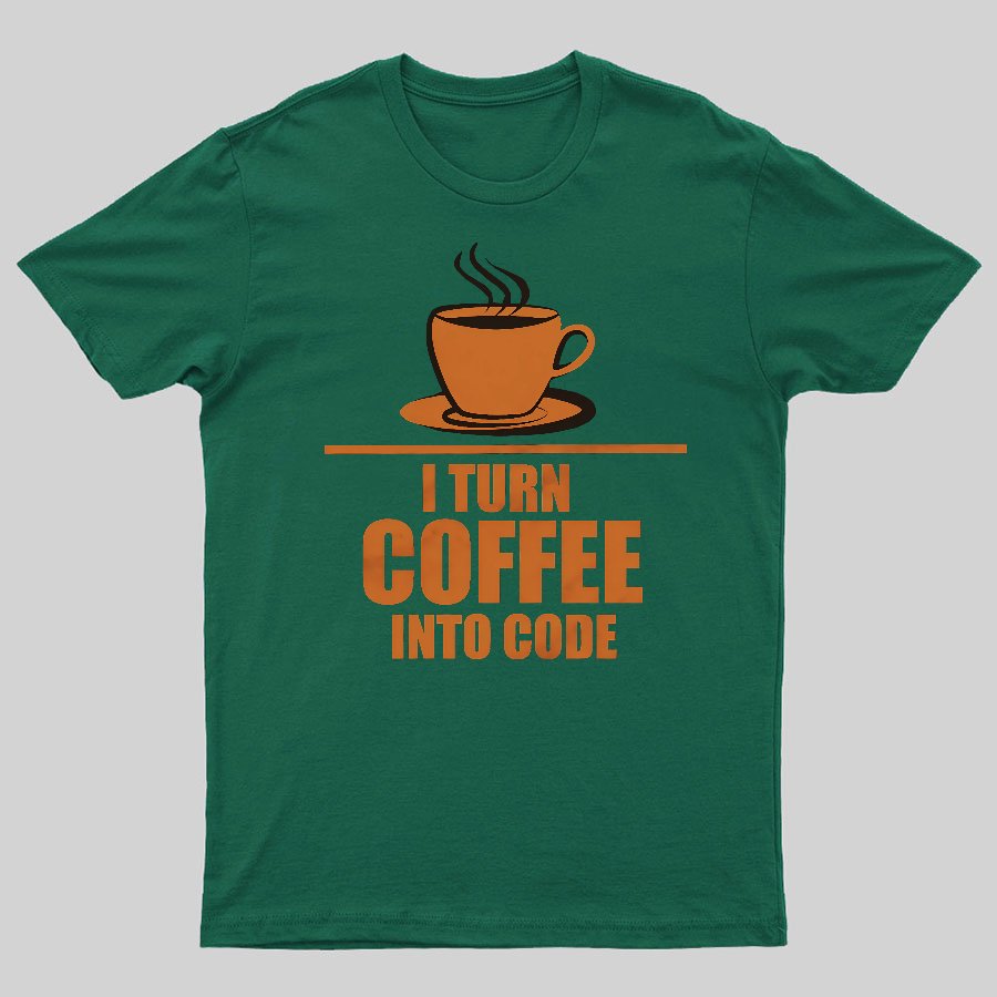 Programming I Turn Coffee Into Code Geeky T-Shirt