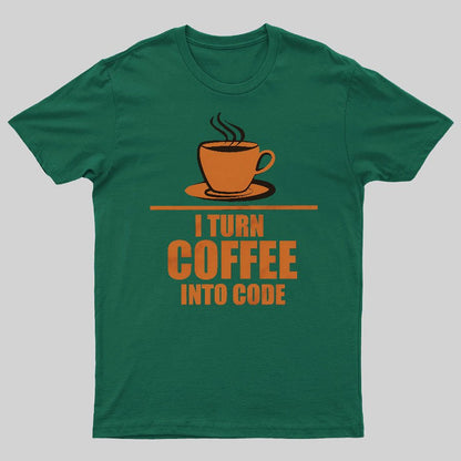 Programming I Turn Coffee Into Code Geeky T-Shirt