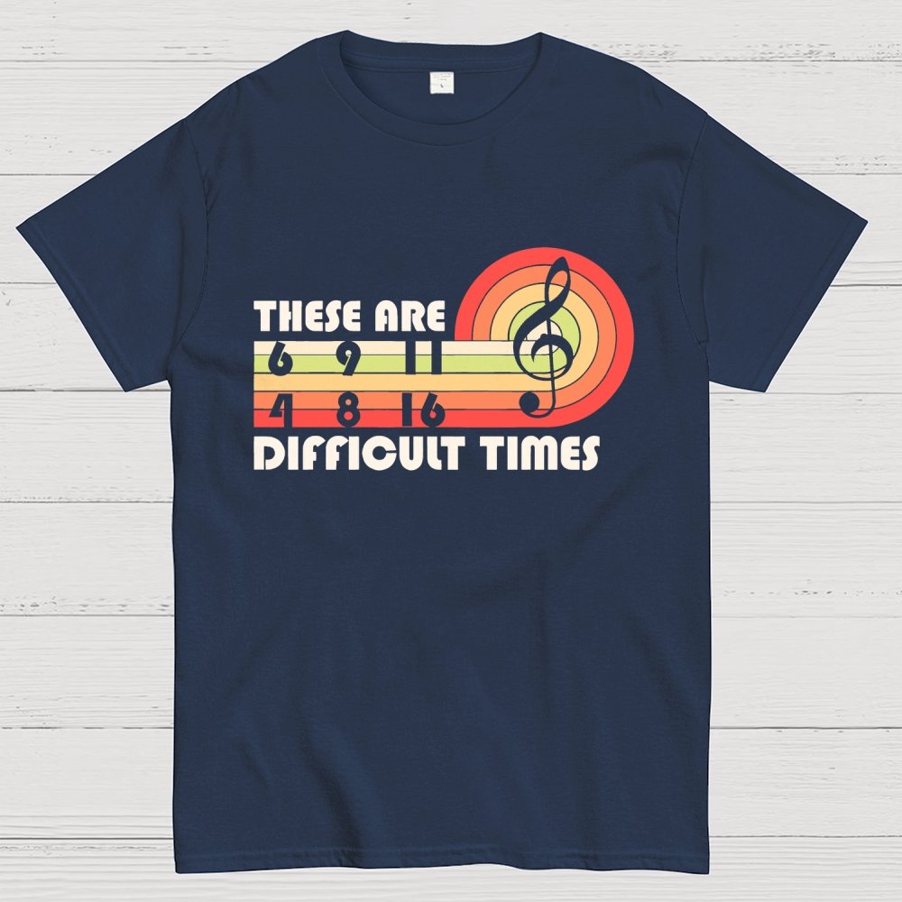 Music Difficult Times Unisex Geek T-Shirt