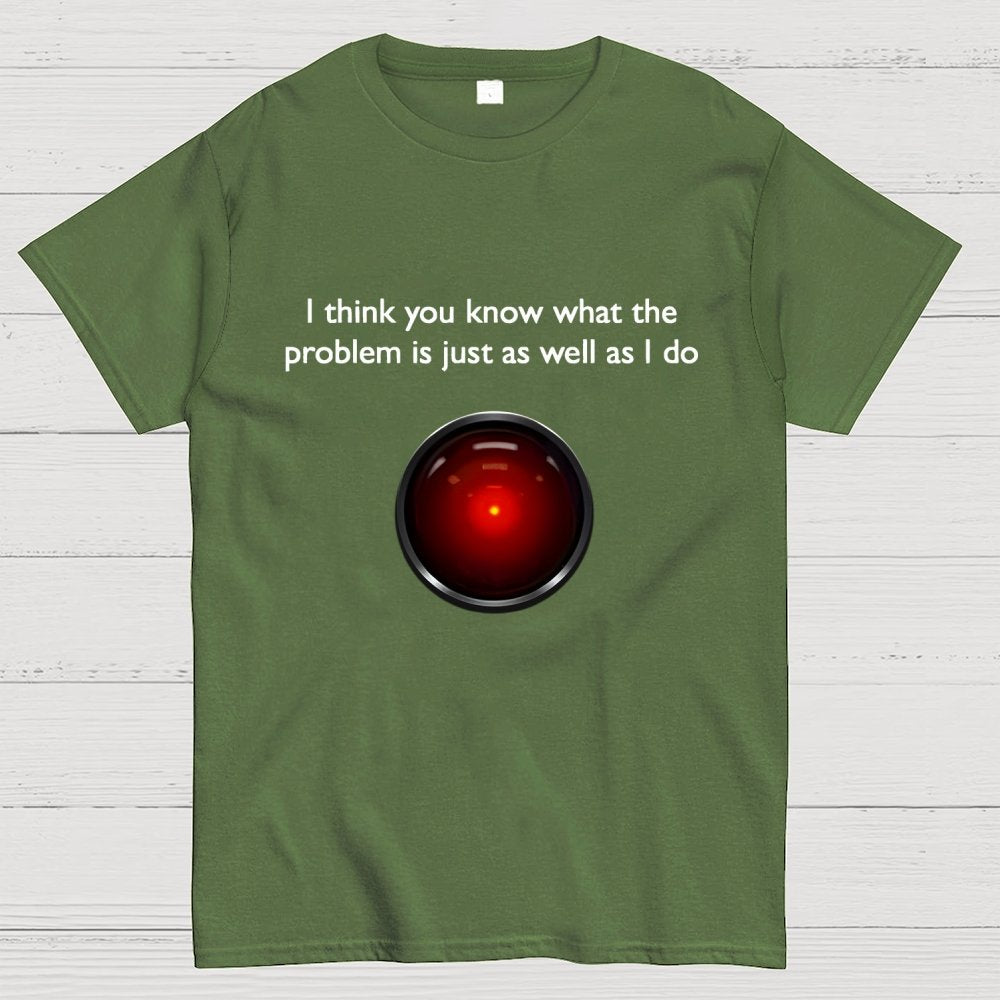 I Think You Know What The Problem Is Just As Well As I Do Geek T-Shirt