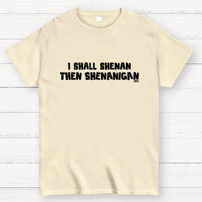 I Shall Shenan Then Shenanigan Geek T-Shirt
