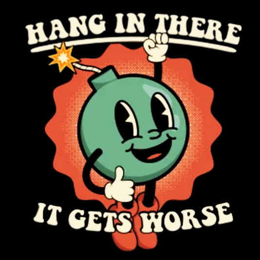 Hang In There It Gets Worse Geek Cotton Sweatshirt
