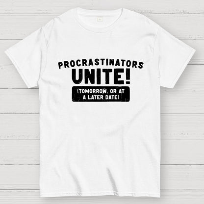 Procrastinators Unite! Geek T-Shirt