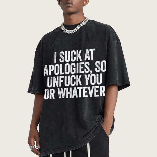 I Suck At Apologies So Unfuck You Or Whatever Vintage Distressed T-shirt