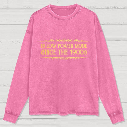 In Low Power Mode Since the 1900s Washed Long Sleeve Tee