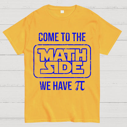 Come To The Math Side We Have Pi Geek T-Shirt