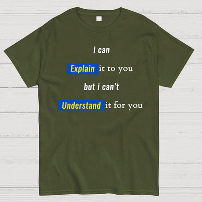 Engineer, I Can Explain It To You But I Can't Understand It For You Geek T-Shirt